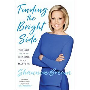 Finding the Bright Side: The Art of Chasing What Matters -- Shannon Bream